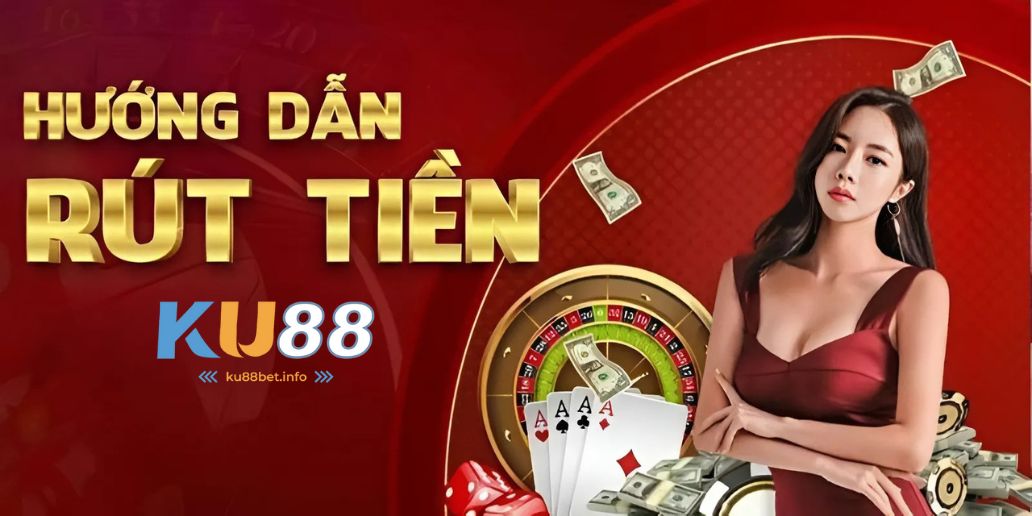 Rút Tiền Ku88 - Hướng Dẫn Chi Tiết và Nhanh Chóng